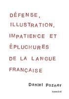 Couverture du livre « Défense, illustration, impatience et épluchures de la langue française » de Daniel Pozner aux éditions Les Presses Du Reel