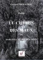 Couverture du livre « Le chemin des maux ou jardons au fil des mois » de Gerard Trougnou aux éditions Thierry Sajat