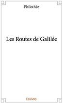 Couverture du livre « Les routes de galilee » de Philothee Philothee aux éditions Edilivre