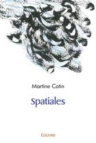 Couverture du livre « Spatiales » de Martine Cotin aux éditions Edilivre