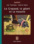 Couverture du livre « Le crapaud, le géant et la mouche » de Lea Tlantique et Gabriel Gobie aux éditions Lom Editions