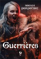 Couverture du livre « GuerriÃ¨res : Agenda perpÃ©tuel » de  aux éditions Plumes Ascendantes