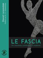 Couverture du livre « Le Fascia ; Un nouveau continent à explorer (2e édition) » de David Lesondak aux éditions Ressources Primordiales