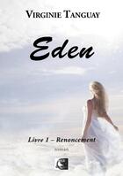 Couverture du livre « Eden Tome 1 : renoncement » de Virginie Tanguay aux éditions Vfb Editions