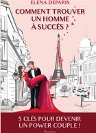 Couverture du livre « Comment trouver un homme à succès ? : 5 clés pour devenir un power couple » de Elena Deparis aux éditions Golden