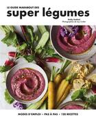 Couverture du livre « Le guide Marabout des super légumes ; modes d'emploi, pas à pas, 120 recettes » de Emily Ezekiel et Issy Croker aux éditions Marabout