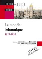 Couverture du livre « Le monde britannique (1815-1931) - historiographie, bibliographie, enjeux » de Berthezene/Purseigle aux éditions Belin Education