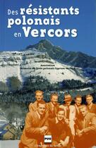 Couverture du livre « Des résistants polonais en Vercors ; la saga du lycée polonais Cyprian Norwid ; Villard de Lans 1940-1946 » de Association Memoire Du Lycee Polonais Cyprian Norwid aux éditions Pu De Grenoble