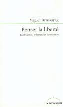 Couverture du livre « Penser la liberte la decision, le hasard et la situation » de Miguel Benasayag aux éditions La Decouverte