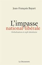Couverture du livre « L'impasse national-libérale ; globalisation et repli identitaire » de Jean-Francois Bayart aux éditions La Decouverte
