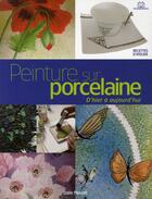 Couverture du livre « Peinture sur porcelaine ; d'hier à aujourd'hui » de Odile Menotti aux éditions Massin