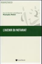 Couverture du livre « L'avenir du notariat » de Mustapha Mekki aux éditions Lexisnexis