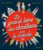 Couverture du livre « Le grand livre des chrétiens dans le monde » de Sophie De Mullenheim aux éditions Mame