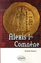 Couverture du livre « Alexis 1er comnène » de Elisabeth Malamut aux éditions Ellipses