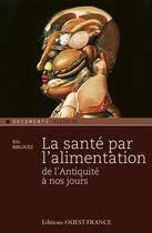 Couverture du livre « La santé par l'alimentation ; de l'Antiquité au Moyen âge » de Eric Birlouez aux éditions Ouest France