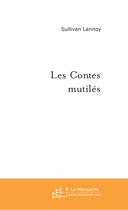 Couverture du livre « Les contes mutiles » de Lannoye Quentin aux éditions Le Manuscrit