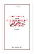 Couverture du livre « Le délivrance ; la jalousie torturée, la toute petite, la fin, l'envol, le sauvetage » de Tanys aux éditions La Bruyere