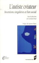 Couverture du livre « L'autiste créateur ; inventions singulières et lien social » de Gwenola Druel aux éditions Pu De Rennes
