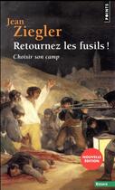 Couverture du livre « Retournez les fusils ! choisir son camp » de Jean Ziegler aux éditions Points