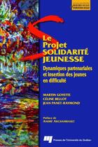 Couverture du livre « Le projet solidarité jeunesse ; dynamiques partenariales et insertion des jeunes en difficulté » de Martin Goyette et Celine Bellot et Jean Panet-Raymond aux éditions Presses De L'universite Du Quebec