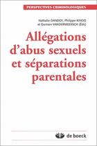 Couverture du livre « Allégations d'abus sexuel et séparations parentales » de Damien Vandermeersch et Philippe Kinoo et Nathalie Dandoy aux éditions De Boeck