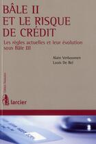 Couverture du livre « Bâle II et le risque de crédit ; principes et règles de calcul » de Alain Verboomen et Louis De Bel aux éditions Larcier