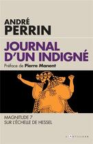 Couverture du livre « Journal d'un indigné ; magnitude 7 sur l'échelle de Hessel » de Andre Perrin aux éditions L'artilleur
