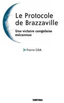 Couverture du livre « Le protocole de Brazzaville ; une victoire congolaise méconnue » de Pierre Oba aux éditions Karthala
