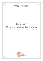 Couverture du livre « Itineraire d'un garnement bien eleve » de Philippe Rousseau aux éditions Edilivre