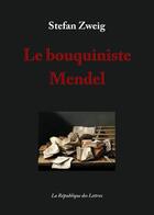 Couverture du livre « Le bouquiniste Mendel » de Stefan Zweig aux éditions Republique Des Lettres
