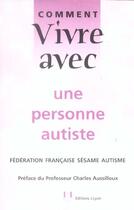 Couverture du livre « Comment vivre avec une personne autiste » de Sesame Autisme aux éditions Josette Lyon