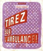 Couverture du livre « Tirez sur l'ambulance ! » de Colin Thibert aux éditions Thierry Magnier