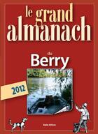 Couverture du livre « Le grand almanach du Berry 2012 » de Marie Guenaut aux éditions Geste