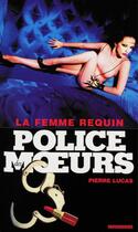 Couverture du livre « Police des moeurs t.218 ; la femme requin » de Pierre Lucas aux éditions Mount Silver