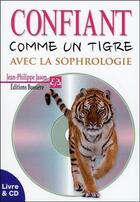 Couverture du livre « Confiant comme un tigre avec la sophrologie ; livre + cd » de Jean-Philippe Jason aux éditions Bussiere