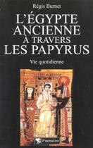 Couverture du livre « L'Égypte ancienne à travers les papyrus : Vie quotidienne » de Regis Burnet aux éditions Pygmalion