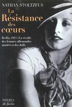 Couverture du livre « La resistance des coeurs berlin 1943 la revolte des femmes allemandes mariees a » de Stoltzfus N aux éditions Phebus