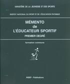 Couverture du livre « Memento de l'educateur sportif, premier degre formation commune, 1996 » de Institut National Du aux éditions Insep