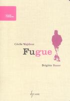 Couverture du livre « Fugue » de Brigitte Bauer et Cecile Wajsbrot aux éditions Estuaire Belgique