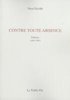Couverture du livre « Contre toute absence » de Vera Feyder aux éditions Taillis Pre