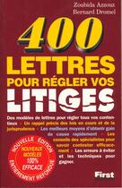 Couverture du livre « Quatre Cents Lettres Pour Regler Vos Litiges » de Zoubida Azzouz et Bernard Dromel aux éditions First