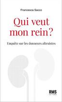 Couverture du livre « Qui veut mon rein ? enquête sur les donneurs altruistes » de Francesco Sacco aux éditions Medecine Et Hygiene