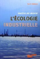 Couverture du livre « Mettre en oeuvre l'écologie industrielle » de Cyril Adoue aux éditions Ppur