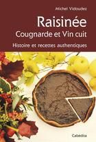 Couverture du livre « Raisinee cougnarde et vin cuit » de Michel Vidoudez aux éditions Cabedita