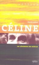 Couverture du livre « Céline, la légende du siècle » de David Alliot aux éditions Infolio