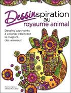 Couverture du livre « Dessinspiration royaume animal ; dessins captivants à colorier célébrant la majesté des animaux » de Anna N. Carey aux éditions Beliveau