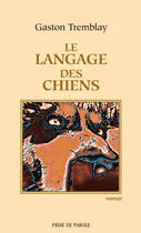 Couverture du livre « Le langage des chiens » de Tremblay Gaston aux éditions Editions Prise De Parole