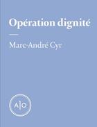 Couverture du livre « Opération dignité » de Marc-Andre Cyr aux éditions Atelier 10