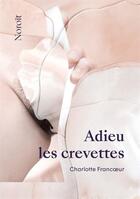 Couverture du livre « Adieu les crevettes » de Charlotte Francoeur aux éditions Noroit