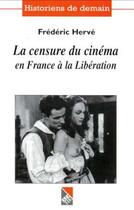 Couverture du livre « La Censure Du Cinema En France A La Liberation » de Frederic Herve aux éditions Adhe